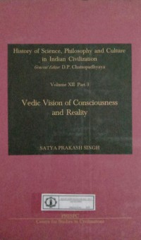 Image of History of Science, Philosophy and Culture in Indian Civilization : Volume XII Part 3 Vedic Vision Of Consciousness and Reality